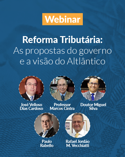 Reforma Tributária: As propostas do Governo e a visão do Atlântico