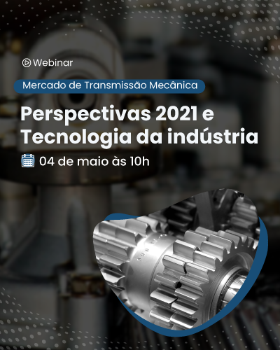 Perspectivas 2021 e Tecnologia da Indústria no mercado de Transmissão Mecânica